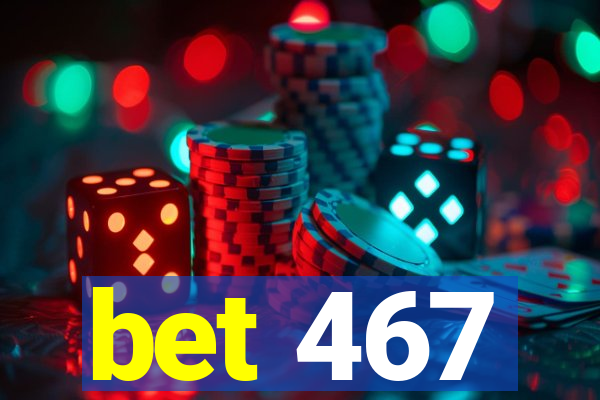 bet 467